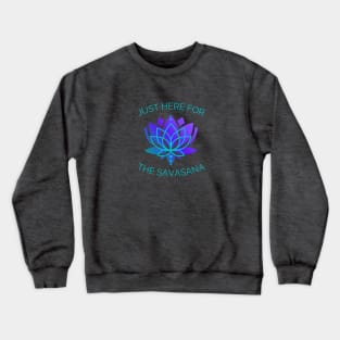 Just here for the savasana Crewneck Sweatshirt